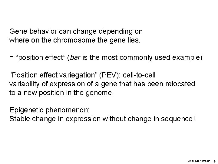 Gene behavior can change depending on where on the chromosome the gene lies. =