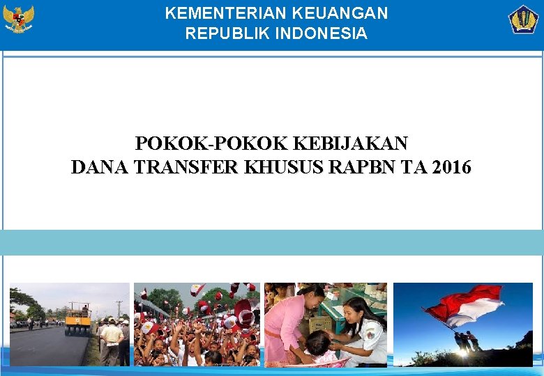 KEMENTERIAN KEUANGAN REPUBLIK INDONESIA POKOK-POKOK KEBIJAKAN DANA TRANSFER KHUSUS RAPBN TA 2016 10 