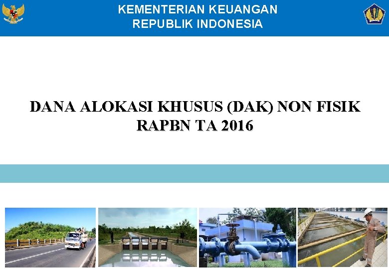 KEMENTERIAN KEUANGAN REPUBLIK INDONESIA DANA ALOKASI KHUSUS (DAK) NON FISIK RAPBN TA 2016 