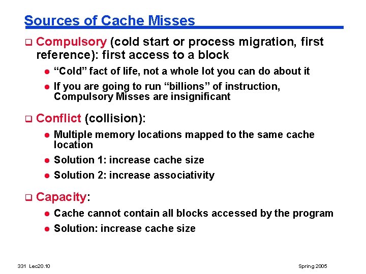 Sources of Cache Misses q Compulsory (cold start or process migration, first reference): first
