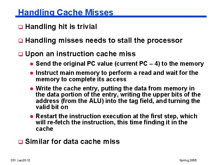 Handling Cache Misses q Handling hit is trivial q Handling misses needs to stall