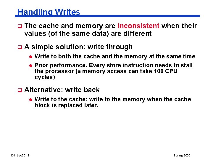 Handling Writes q The cache and memory are inconsistent when their values (of the