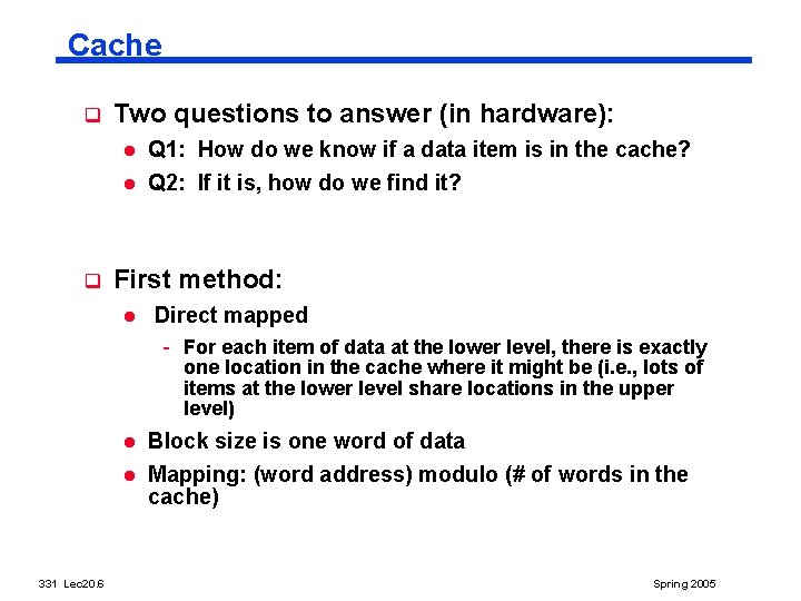 Cache q Two questions to answer (in hardware): l l q Q 1: How