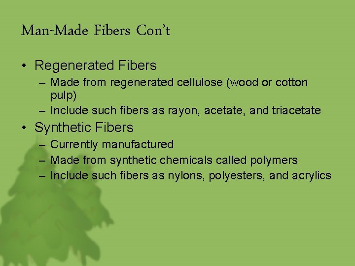 Man-Made Fibers Con’t • Regenerated Fibers – Made from regenerated cellulose (wood or cotton