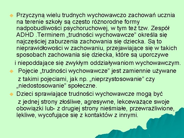 Przyczyną wielu trudnych wychowawczo zachowań ucznia na terenie szkoły są często różnorodne formy nadpobudliwości