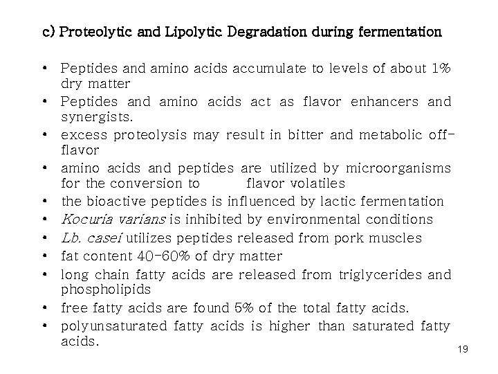 c) Proteolytic and Lipolytic Degradation during fermentation • Peptides and amino acids accumulate to