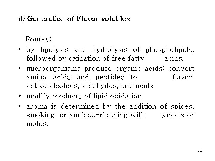 d) Generation of Flavor volatiles • • Routes: by lipolysis and hydrolysis of phospholipids,