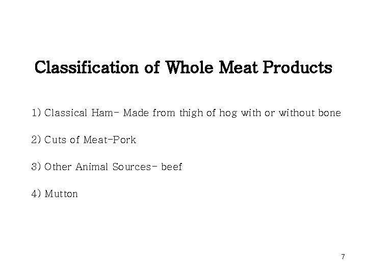 Classification of Whole Meat Products 1) Classical Ham- Made from thigh of hog with