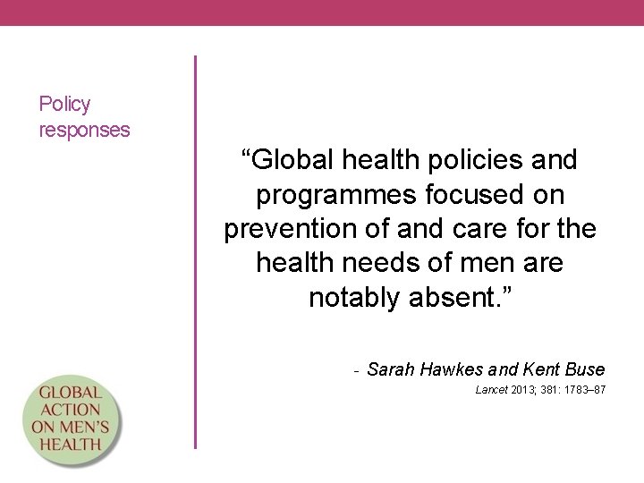 Policy responses “Global health policies and programmes focused on prevention of and care for