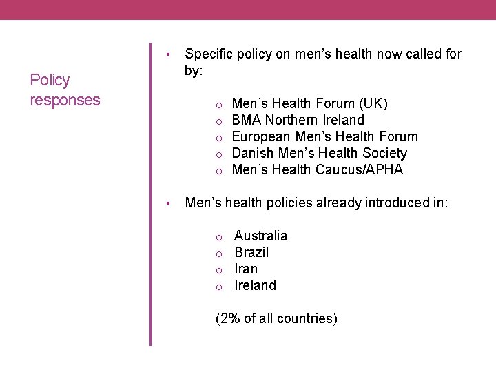  • Policy responses Specific policy on men’s health now called for by: o