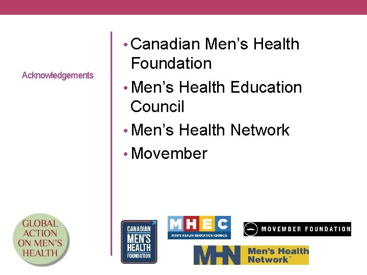  • Canadian Men’s Health Acknowledgements Foundation • Men’s Health Education Council • Men’s