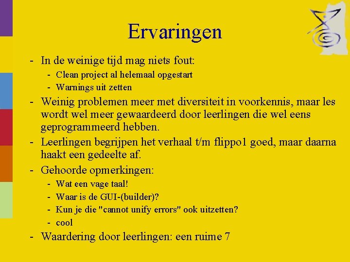 Ervaringen - In de weinige tijd mag niets fout: - Clean project al helemaal