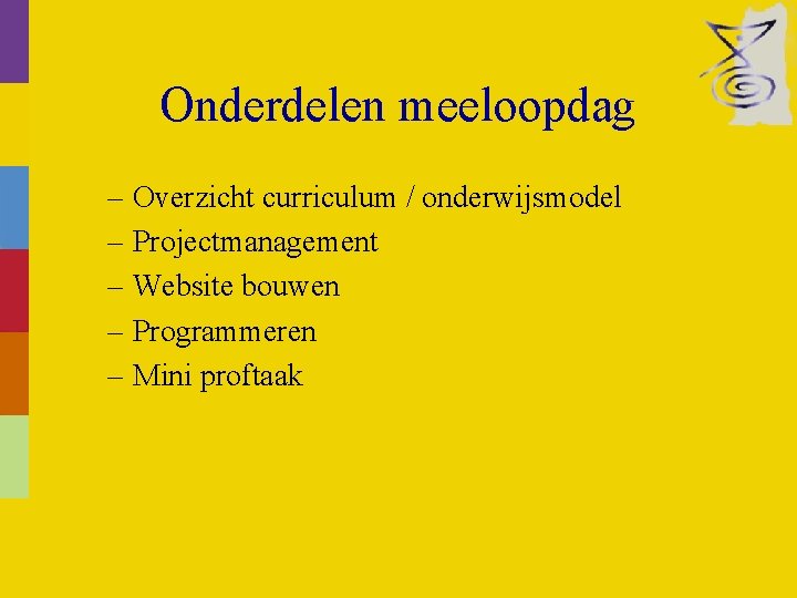 Onderdelen meeloopdag – Overzicht curriculum / onderwijsmodel – Projectmanagement – Website bouwen – Programmeren