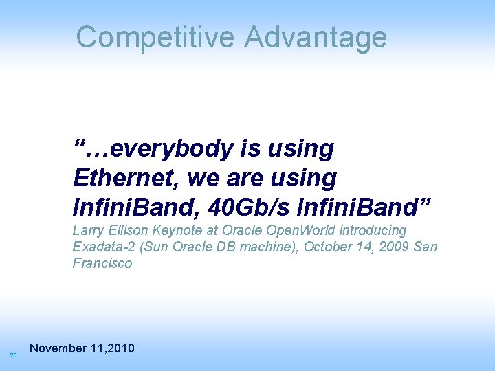 Competitive Advantage “…everybody is using Ethernet, we are using Infini. Band, 40 Gb/s Infini.