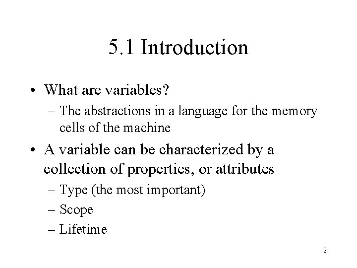 5. 1 Introduction • What are variables? – The abstractions in a language for