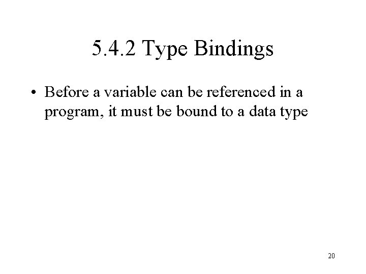 5. 4. 2 Type Bindings • Before a variable can be referenced in a