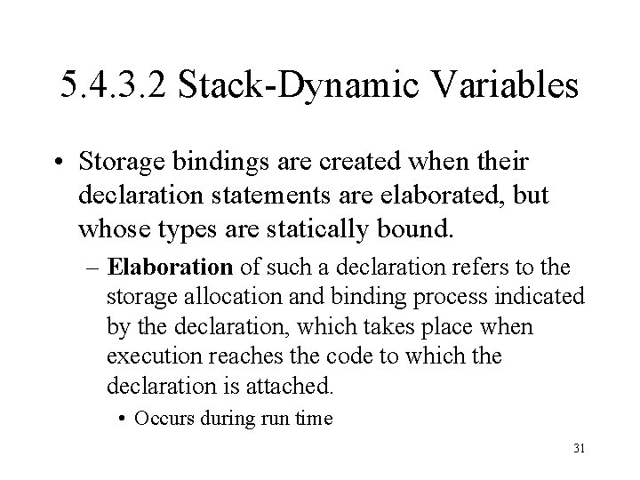 5. 4. 3. 2 Stack-Dynamic Variables • Storage bindings are created when their declaration