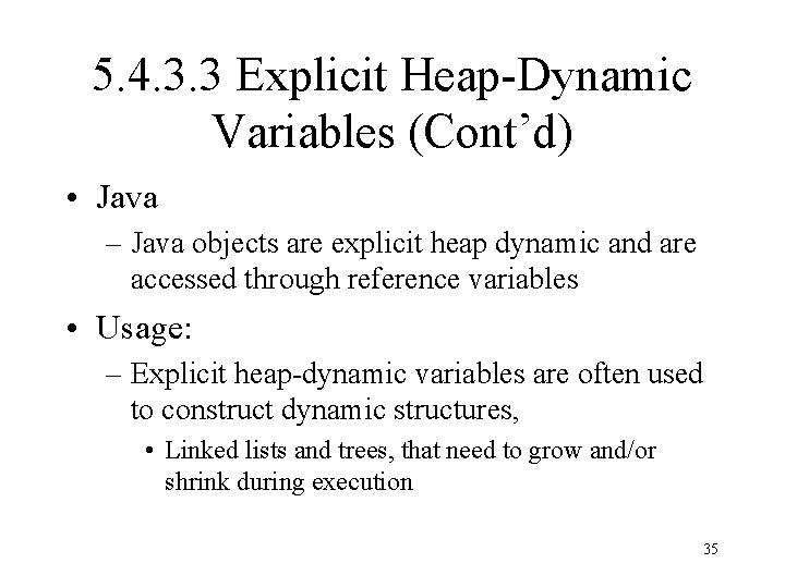 5. 4. 3. 3 Explicit Heap-Dynamic Variables (Cont’d) • Java – Java objects are