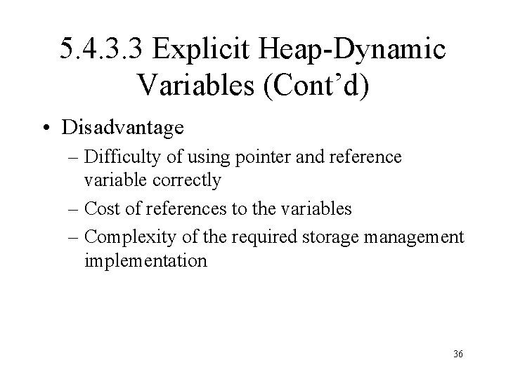 5. 4. 3. 3 Explicit Heap-Dynamic Variables (Cont’d) • Disadvantage – Difficulty of using