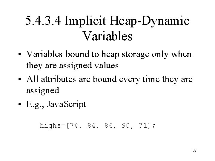 5. 4. 3. 4 Implicit Heap-Dynamic Variables • Variables bound to heap storage only