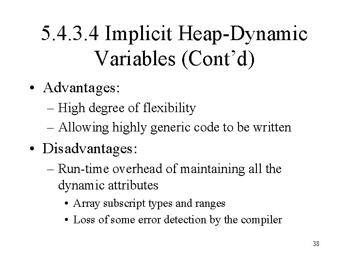 5. 4. 3. 4 Implicit Heap-Dynamic Variables (Cont’d) • Advantages: – High degree of