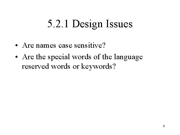 5. 2. 1 Design Issues • Are names case sensitive? • Are the special