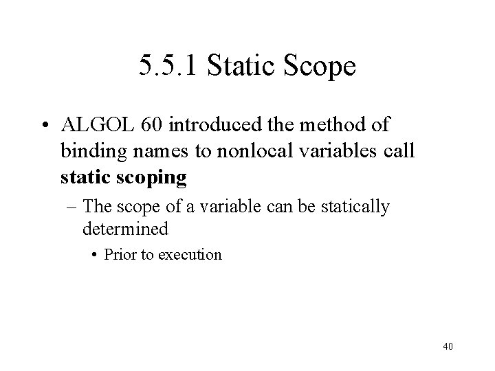 5. 5. 1 Static Scope • ALGOL 60 introduced the method of binding names