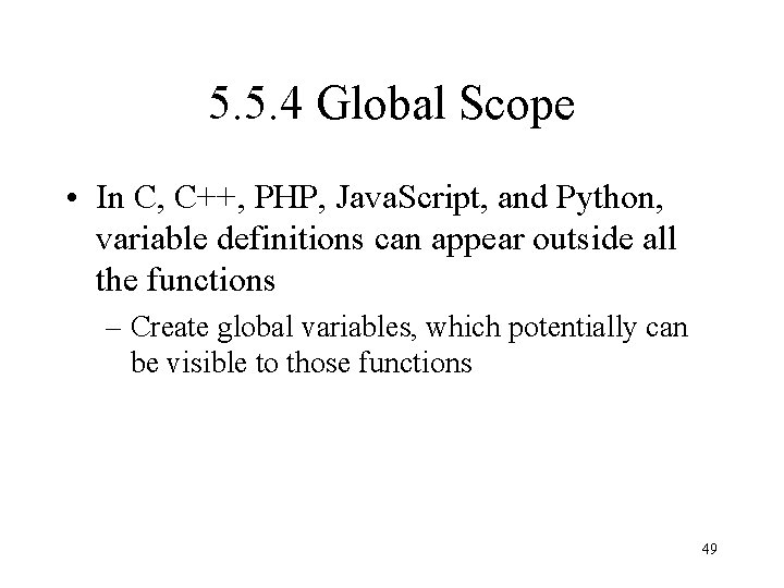 5. 5. 4 Global Scope • In C, C++, PHP, Java. Script, and Python,