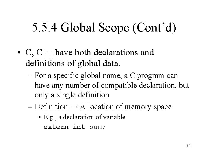 5. 5. 4 Global Scope (Cont’d) • C, C++ have both declarations and definitions