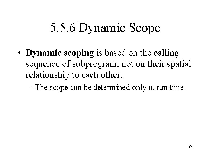 5. 5. 6 Dynamic Scope • Dynamic scoping is based on the calling sequence