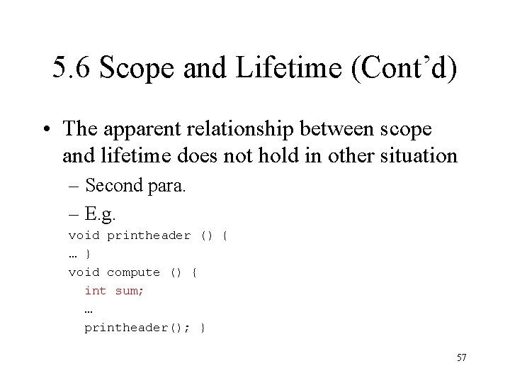 5. 6 Scope and Lifetime (Cont’d) • The apparent relationship between scope and lifetime