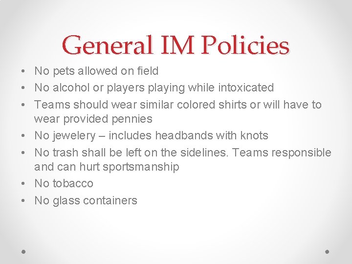 General IM Policies • No pets allowed on field • No alcohol or players