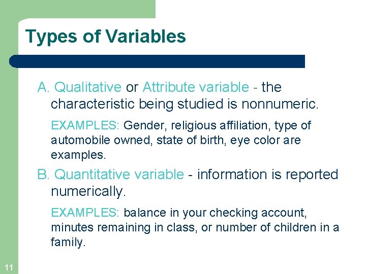 Types of Variables A. Qualitative or Attribute variable - the characteristic being studied is