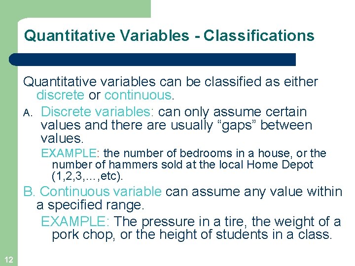 Quantitative Variables - Classifications Quantitative variables can be classified as either discrete or continuous.
