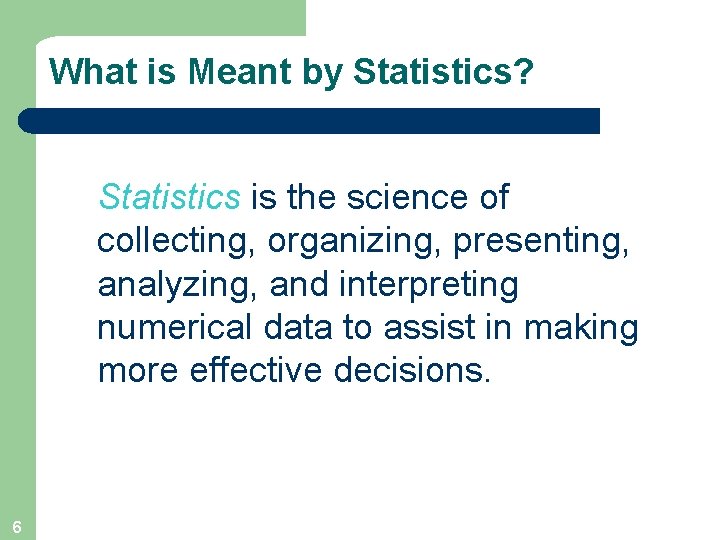 What is Meant by Statistics? Statistics is the science of collecting, organizing, presenting, analyzing,