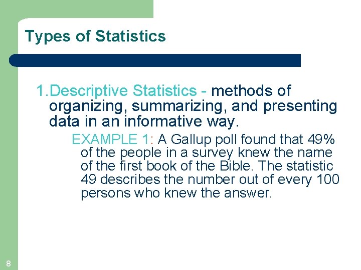 Types of Statistics 1. Descriptive Statistics - methods of organizing, summarizing, and presenting data