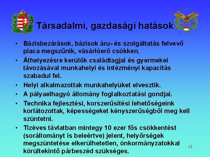 Társadalmi, gazdasági hatások • Bázisbezárások, bázisok áru- és szolgáltatás felvevő piaca megszűnik, vásárlóerő csökken.