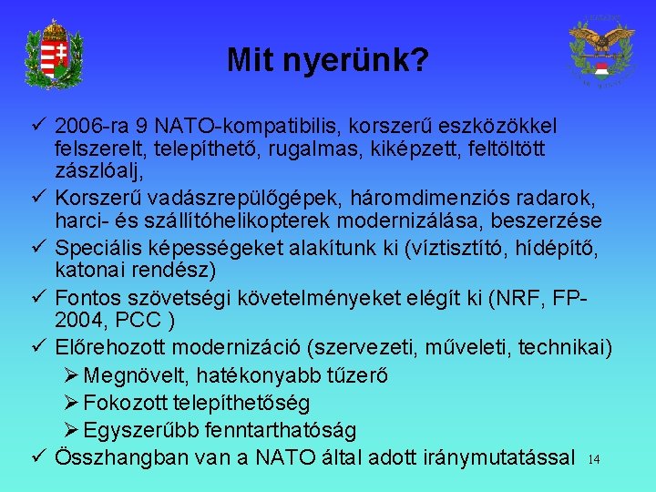 Mit nyerünk? 2006 -ra 9 NATO-kompatibilis, korszerű eszközökkel felszerelt, telepíthető, rugalmas, kiképzett, feltöltött zászlóalj,