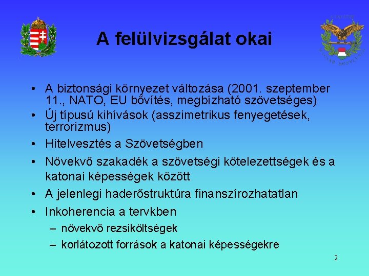 A felülvizsgálat okai • A biztonsági környezet változása (2001. szeptember 11. , NATO, EU