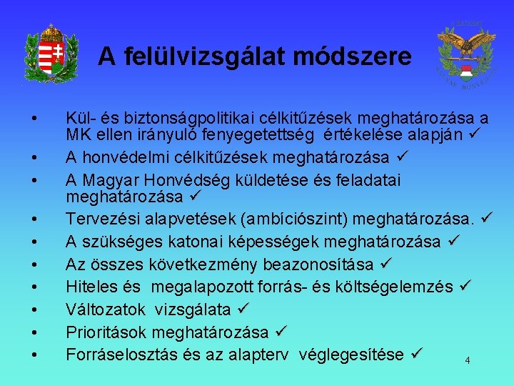 A felülvizsgálat módszere • • • Kül- és biztonságpolitikai célkitűzések meghatározása a MK ellen