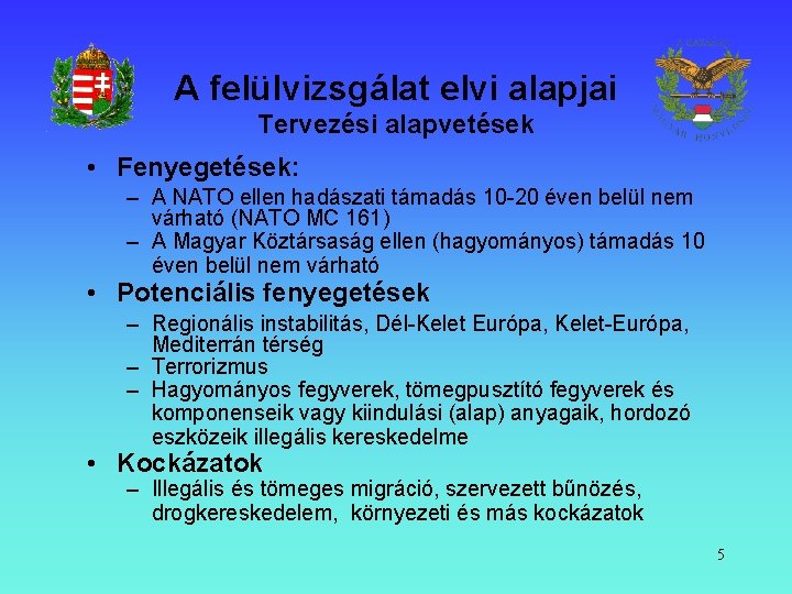 A felülvizsgálat elvi alapjai Tervezési alapvetések • Fenyegetések: – A NATO ellen hadászati támadás