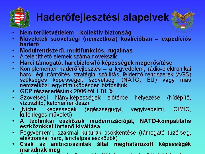 Haderőfejlesztési alapelvek • Nem területvédelem – kollektív biztonság • Műveletek szövetségi (nemzetközi) koalícióban –