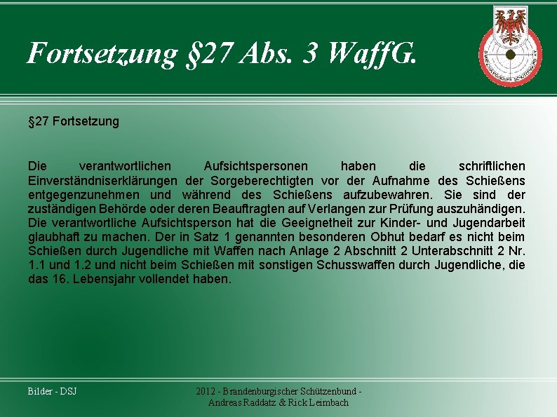 Fortsetzung § 27 Abs. 3 Waff. G. § 27 Fortsetzung Die verantwortlichen Aufsichtspersonen haben