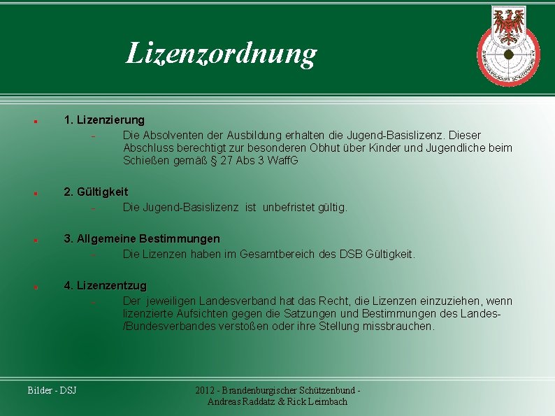 Lizenzordnung 1. Lizenzierung Die Absolventen der Ausbildung erhalten die Jugend-Basislizenz. Dieser Abschluss berechtigt zur