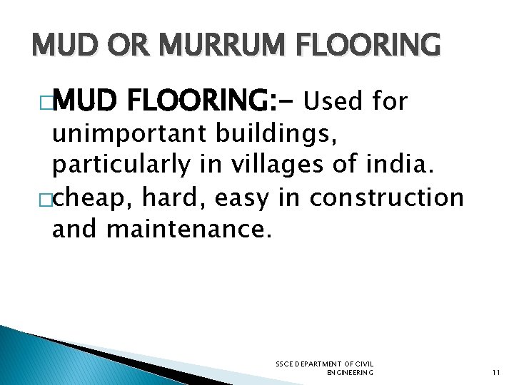 MUD OR MURRUM FLOORING �MUD FLOORING: - Used for unimportant buildings, particularly in villages