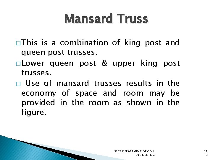 Mansard Truss � This is a combination of king post and queen post trusses.