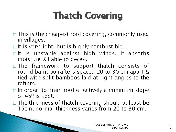 Thatch Covering This is the cheapest roof covering, commonly used in villages. � It