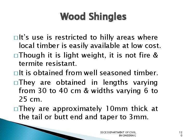 Wood Shingles � It’s use is restricted to hilly areas where local timber is