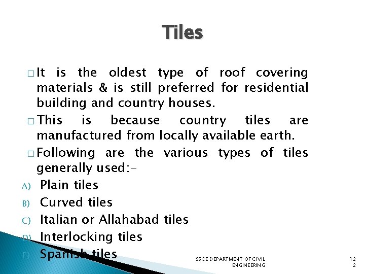 Tiles � It is the oldest type of roof covering materials & is still