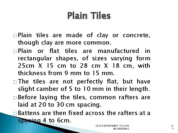 Plain Tiles � Plain tiles are made of clay or concrete, though clay are